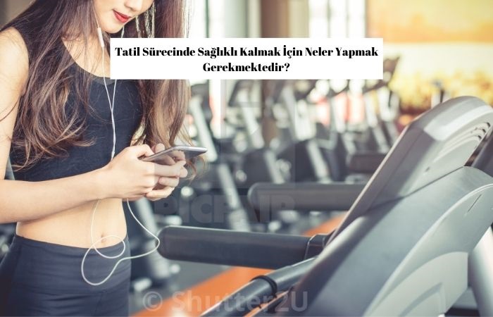 Tatil Sürecinde Sağlıklı Kalmak İçin Öneriler