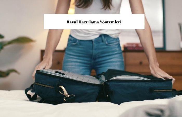 En Etkili Bavul Hazırlama Yöntemleri