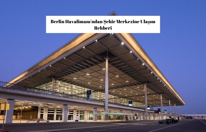 Berlin Havalimanı'ndan Şehir Merkezine Ulaşım Rehberi