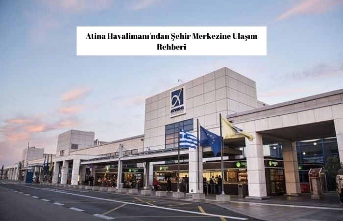 Atina Havalimanı'ndan Şehir Merkezine Ulaşım Rehberi